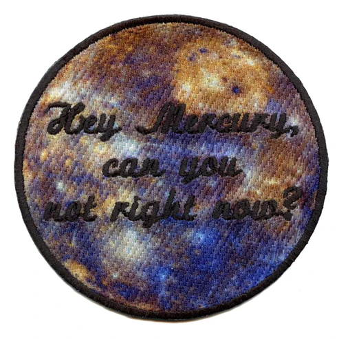 Mercury Can You Not embroidered Patch