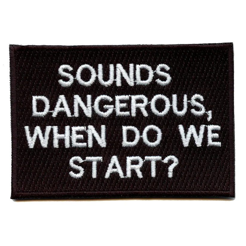 Sounds Dangerous When Do We Start Patch