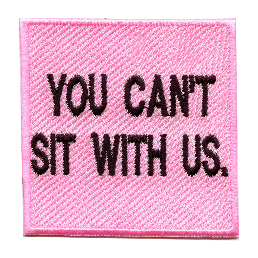 You Cant Sit With Us Box Iron On Patch